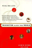 Trickster makes this world : mischief, myth and art