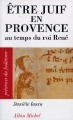 Etre juif en Provence : au temps du roi René