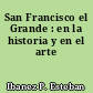 San Francisco el Grande : en la historia y en el arte