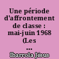 Une période d'affrontement de classe : mai-juin 1968 (Les grands moments du mouvement ouvrier français)
