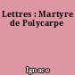 Lettres : Martyre de Polycarpe