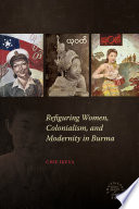 Refiguring women, colonialism, and modernity in Burma