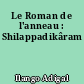 Le Roman de l'anneau : Shilappadikâram