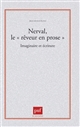 Nerval, le rêveur en prose : imaginaire et écriture