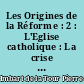 Les Origines de la Réforme : 2 : L'Eglise catholique : La crise et la renaissance