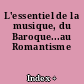 L'essentiel de la musique, du Baroque...au Romantisme