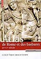 Atlas de Rome et des barbares : la fin de l'Empire romain en Occident (IIIe-VIe siècle)