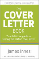 The Cover Letter Book : your definitive guide to writing the perfect cover letter