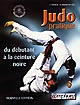 Judo pratique : du débutant à la ceinture noire : suivant les progressions françaises et japonaise