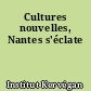 Cultures nouvelles, Nantes s'éclate