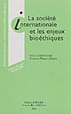 La société internationale et les enjeux bioéthiques : colloque des 3 et 4 décembre 2004