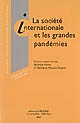 La société internationale et les grandes pandémies : colloque des 8 et 9 décembre 2006
