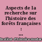 Aspects de la recherche sur l'histoire des forêts françaises : table ronde, Paris, 2 février 1980