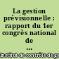 La gestion prévisionnelle : rapport du 1er congrès national de contrôle de gestion : Paris, 12-13 octobre 1960