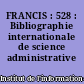 FRANCIS : 528 : Bibliographie internationale de science administrative