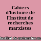 Cahiers d'histoire de l'Institut de recherches marxistes