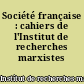Société française : cahiers de l'Institut de recherches marxistes