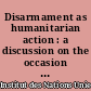 Disarmament as humanitarian action : a discussion on the occasion of the 20th anniversary of the United Nations Institute for Disarmament Research (UNIDIR)