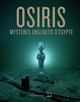 Osiris : mystères engloutis d'Égypte : [exposition, Paris, Institut du monde arabe, 8 septembre 2015-31 janvier 2016]