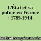 L'État et sa police en France : 1789-1914