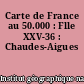 Carte de France au 50.000 : Flle XXV-36 : Chaudes-Aigues