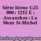 Série bleue 1:25 000 : 1215 E : Avranches : Le Mont St-Michel