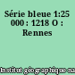 Série bleue 1:25 000 : 1218 O : Rennes