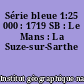 Série bleue 1:25 000 : 1719 SB : Le Mans : La Suze-sur-Sarthe