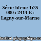 Série bleue 1:25 000 : 2414 E : Lagny-sur-Marne