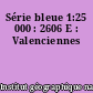 Série bleue 1:25 000 : 2606 E : Valenciennes