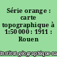 Série orange : carte topographique à 1:50 000 : 1911 : Rouen (ouest)