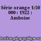 Série orange 1:50 000 : 1922 : Amboise