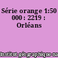 Série orange 1:50 000 : 2219 : Orléans