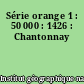 Série orange 1 : 50 000 : 1426 : Chantonnay