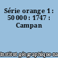 Série orange 1 : 50 000 : 1747 : Campan