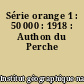 Série orange 1 : 50 000 : 1918 : Authon du Perche