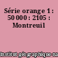 Série orange 1 : 50 000 : 2105 : Montreuil