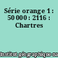 Série orange 1 : 50 000 : 2116 : Chartres