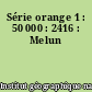 Série orange 1 : 50 000 : 2416 : Melun
