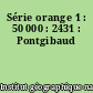Série orange 1 : 50 000 : 2431 : Pontgibaud