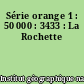 Série orange 1 : 50 000 : 3433 : La Rochette