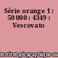 Série orange 1 : 50 000 : 4349 : Vescovato