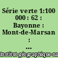 Série verte 1:100 000 : 62 : Bayonne : Mont-de-Marsan : parc naturel régional des Landes de Gascogne (sud)