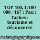 TOP 100, 1:100 000 : 167 : Pau : Tarbes : tourisme et découverte