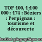 TOP 100, 1:100 000 : 174 : Béziers : Perpignan : tourisme et découverte