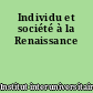 Individu et société à la Renaissance
