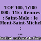 TOP 100, 1:100 000 : 115 : Rennes : Saint-Malo : le Mont-Saint-Michel : tourisme et découverte