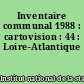 Inventaire communal 1988 : cartovision : 44 : Loire-Atlantique