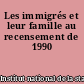 Les immigrés et leur famille au recensement de 1990