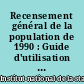 Recensement général de la population de 1990 : Guide d'utilisation : exploitation lourde : Tome 4 : Description des données